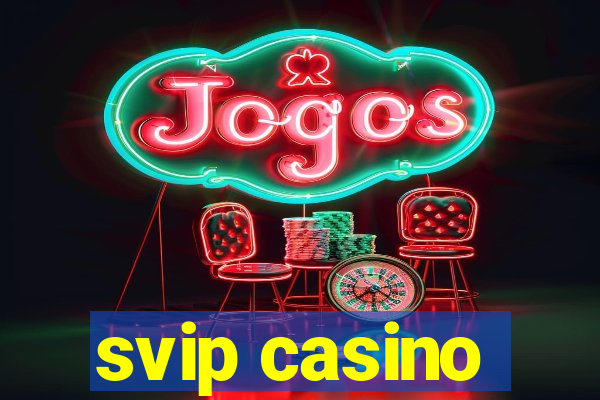 svip casino